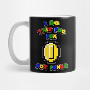 I DO THIS FOR FUN NOT FUNDS Mug